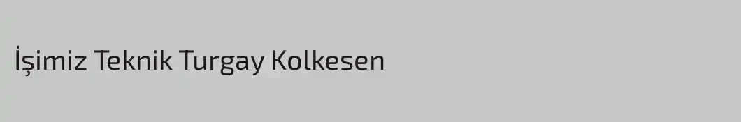 İşimiz Teknik Turgay Kolkesen 